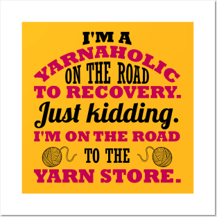 I'm a yarnaholic on the road to recovery. Just kidding. I'm on the road to the yarn store (black) Posters and Art